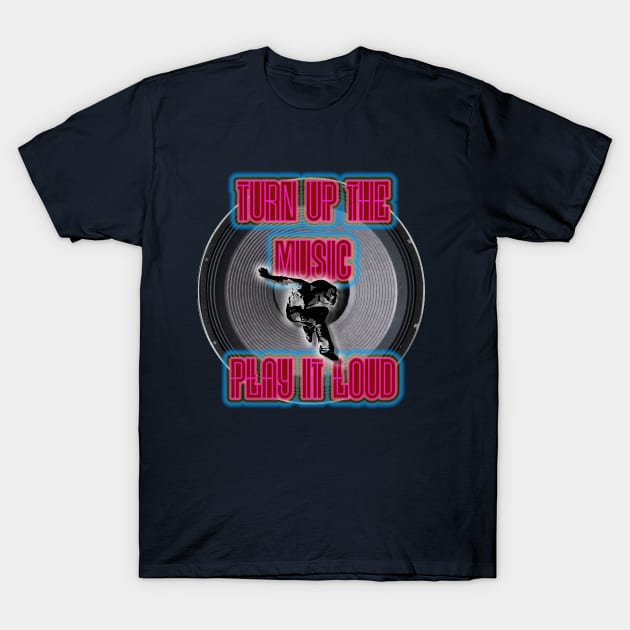 Turn Up The Music T-Shirt by djmrice